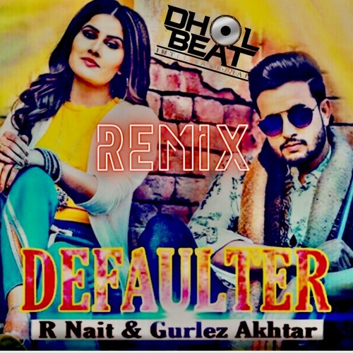 Defaulter - Unreleased Series - Dhol Mix - DJ Raanch | DJ Impact | R Nait | Gurlez Akhtar