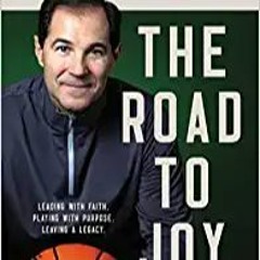 READ⚡️PDF❤️eBook The Road to J.O.Y.: Leading with Faith, Playing with Purpose, Leaving a Legacy Onli