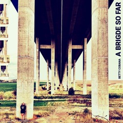 Betty Cobana - A Bridge So Far
