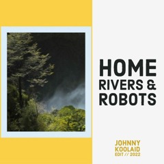 Johnny KoolAid - Rivers And Robots - HOME - Uplifted Edit