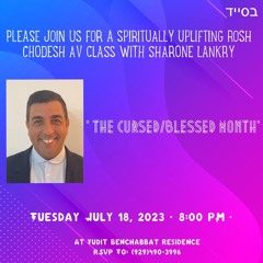 “THE CURSED / BLESSED MONTH” -ROSH CHODESH AV - Sharone Lankry 5783