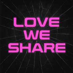 LOVE WE SHARE