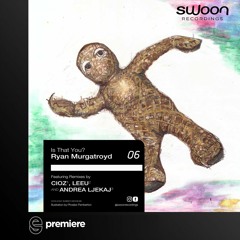 Premiere: Ryan Murgatroyd - Is That You? (Andrea Ljekaj Remix) - Swoon Recordings