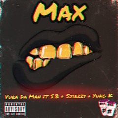 MAX by Vura Da Man ft S.B + Sjiezzy + Yung K