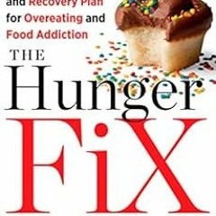 [READ] EBOOK 🧡 The Hunger Fix: The Three-Stage Detox and Recovery Plan for Overeatin