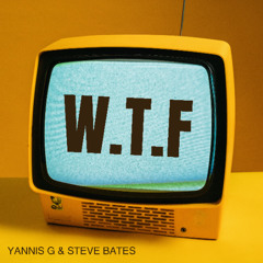 Yannis G & Steve Bates - WTF! [FREE DOWNLOAD]
