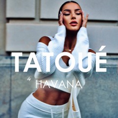 Havana feat. Lidia Buble - Tatoué(Creative Ades Remix) [Exclusive Premiere]
