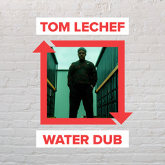 TOM LECHEF - Water Dub [FREE DOWNLOAD]