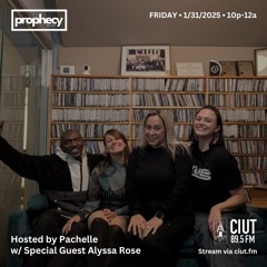 THE PROPHECY ON CIUT 89.5 FM - HOSTED BY PACHELLE W/ SPECIAL GUEST ALYSSA ROSE - 1/31/2025