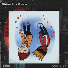 Sixteenth x Bzone - Some Love