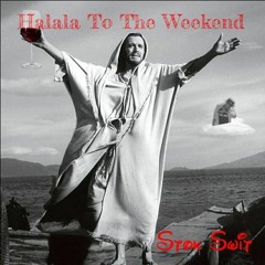 Halala To The Weekend (Prod by Stok Swit)