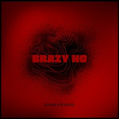 ELIHAE & Blxssed - Brazy Ho (Demo) [prod. Crxigcreates]