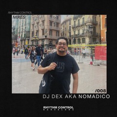 RHYTHM CONTROL BARCELONA MIXES 008: DJ DEX AKA NOMADICO