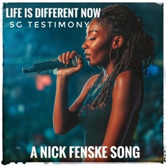 Life Is Different Now…SG TESTIMONY