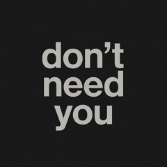 Don’t Need You