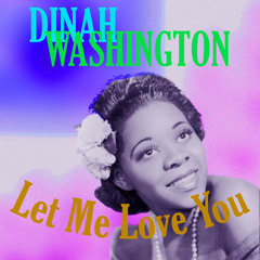 Dinah Washington Let Me Love You