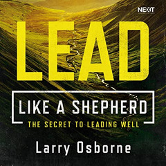 DOWNLOAD PDF 📧 Lead Like a Shepherd: The Secret to Leading Well by  Larry Osborne,To