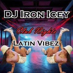 DJ Iron Icey - Club Nights Vol. 1 - Latin Vibez