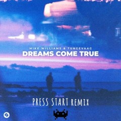 Dreams Come True - Mike Williams ft Tungevaag (PRESS START remix)