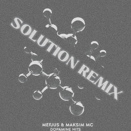 Mefjus, Maksim MC - Dopamine Hits (Solution Remix) [FREE DOWNLOAD]