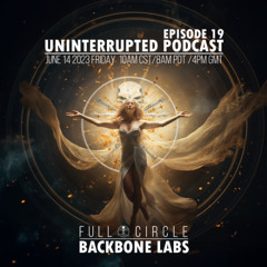 UNINTERRUPTED PODCAST EP 19 - FULL CIRCLE BACK BONE LABS