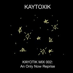 KAYOTIK MIX 002: an only now reprise