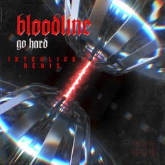 GO HARD - BLOODLINE (INTERLINK REMIX)