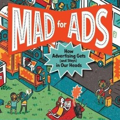 [Get] [EPUB KINDLE PDF EBOOK] Mad for Ads: How Advertising Gets (and Stays) in Our He