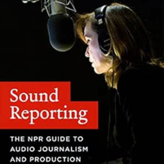 [Access] KINDLE 📥 Sound Reporting: The NPR Guide to Audio Journalism and Production