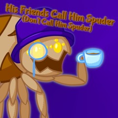 His Friends Call Him Spuder (Don't Call Him Spuder) [Splatted! Remix v2]