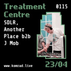 Treatment Centre 005 w/ SDLR then DJ Another Place b2b J Mob