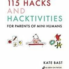 <Download>> 115 Hacks and Hacktivities for Parents of Mini Humans