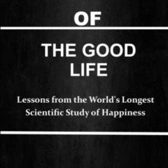 [DOWNLOAD] PDF 📥 SUMMARY OF THE GOOD LIFE: Lessons from the World's Longest Scientif
