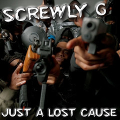 Screwly G - Juss a lost cause