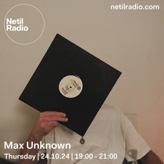 Netil Radio | Max Unknown [24.10.2024]