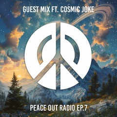 Peace Out Radio Ep.7 ft. c0smic j0ke