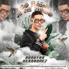 LO HAGO A MI MODO (BRAHYAN HERNANDEZ EDICION PERREO)