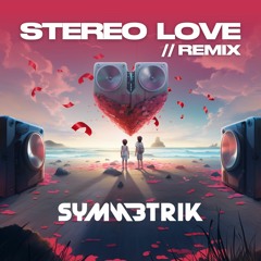Stereo Love (Symmetrik Remix)