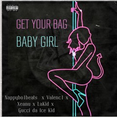 Nappybo1beats - Get Your Bag Baby Girl Ft Valenc1 X Xeanu X Gucci Da Ice Kid X Lakid