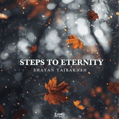 Steps To Eternity - Shayan Tajbakhsh