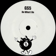 GS5 - Do What I Do (Original Mix) [FREE DOWNLOAD]