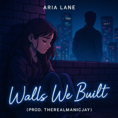 Aria Lane – Walls We Built (Prod. TheRealManicJay)