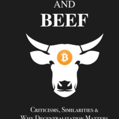 download KINDLE 📥 Bitcoin and Beef: Criticisms, Similarities, and Why Decentralizati