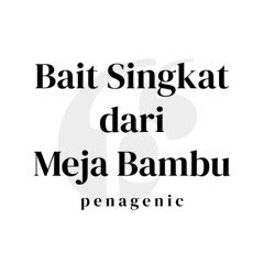 Bait Singkat dari Meja Bambu - Penagenic