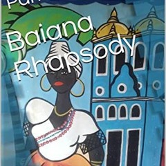 View EPUB 📙 Baiana Rhapsody by  Parrish Servance [EBOOK EPUB KINDLE PDF]