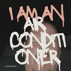 Lloyd Stellar - I Am An Air Conditioner [Album Previews]