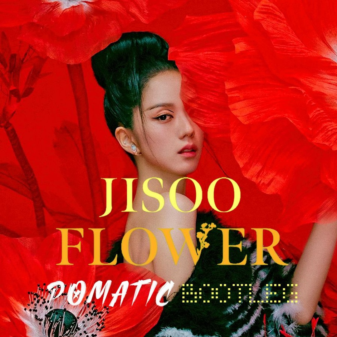 Stream JISOO - Flower (POMATIC Bootleg) [Free Download] by POMATIC