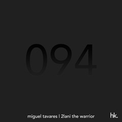 HK094 - Resident Mix - Miguel Tavares - Guest Mix - 2lani the Warrior (ZA)