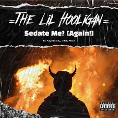 Sedate Me [Again!] - TheLilHooligan.[Out 4th Of March]