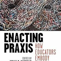 ! Enacting Praxis: How Educators Embody Curriculum Studies BY: Kelly P. Vaughan (Editor),Isabel